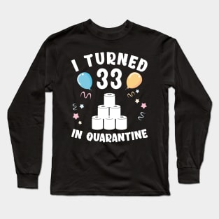 I Turned 33 In Quarantine Long Sleeve T-Shirt